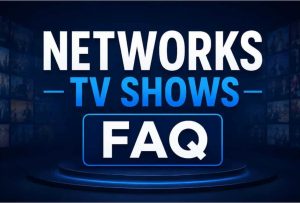 Networks TV Shows FAQ
