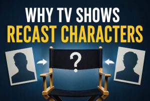 Why TV Shows Recast Characters